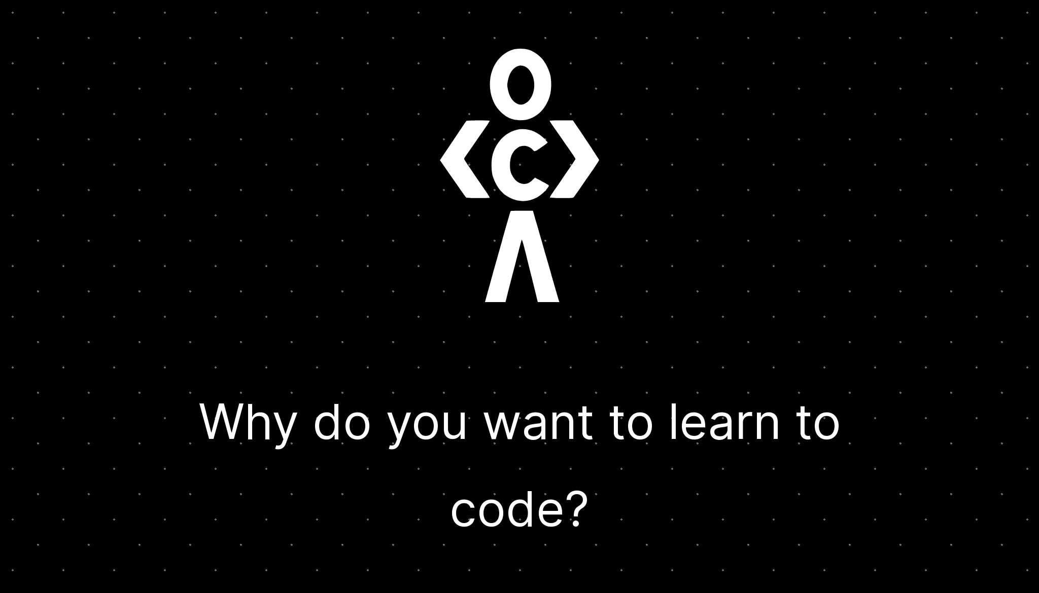 why-do-you-want-to-learn-to-code